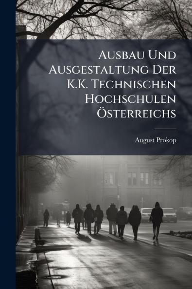 Ausbau Und Ausgestaltung Der K.K. Technischen Hochschulen Ã?sterreichs