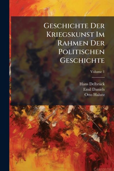 Geschichte Der Kriegskunst Im Rahmen Der Politischen Geschichte