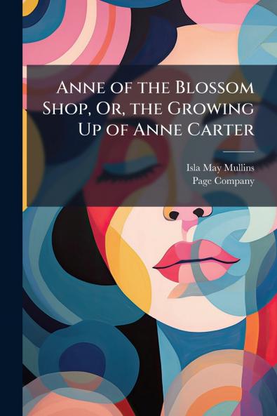 Anne of the Blossom Shop Or the Growing Up of Anne Carter