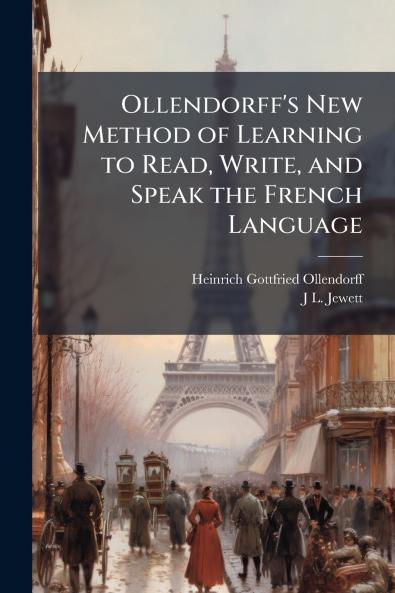 Ollendorff's New Method of Learning to Read Write and Speak the French Language