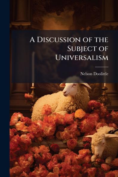 A Discussion of the Subject of Universalism