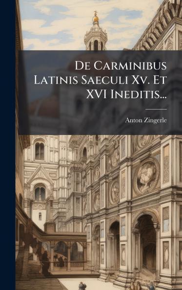 De Carminibus Latinis Saeculi Xv. Et XVI Ineditis...