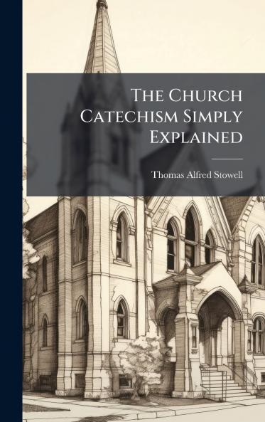 The Church Catechism Simply Explained