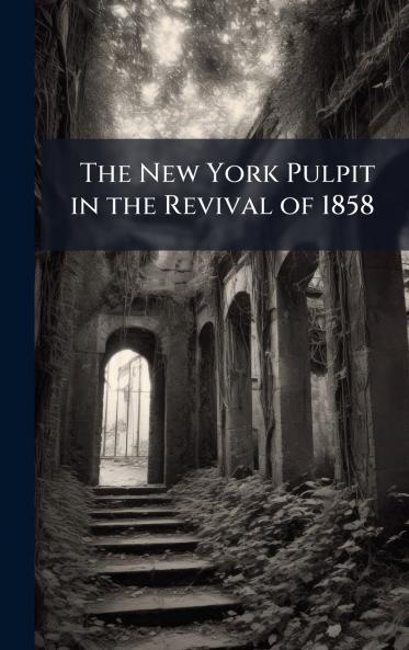 The New York Pulpit in the Revival of 1858