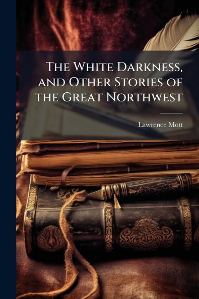 The White Darkness and Other Stories of the Great Northwest