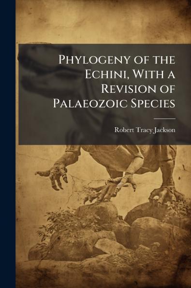 Phylogeny of the Echini With a Revision of Palaeozoic Species