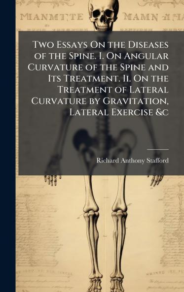 Two Essays On the Diseases of the Spine. I. On Angular Curvature of the Spine and Its Treatment. Ii. On the Treatment of Lateral Curvature by Gravitation Lateral Exercise &c