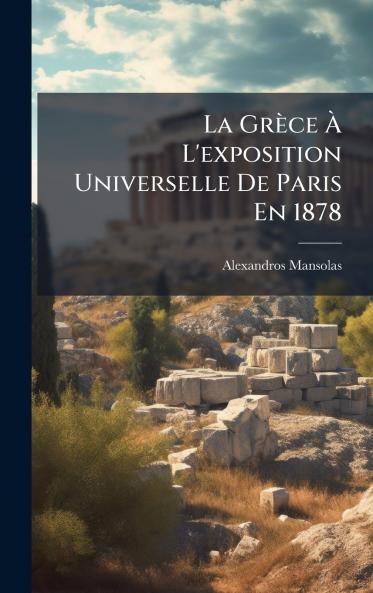 La GrÃ¨ce Ã? L'exposition Universelle De Paris En 1878