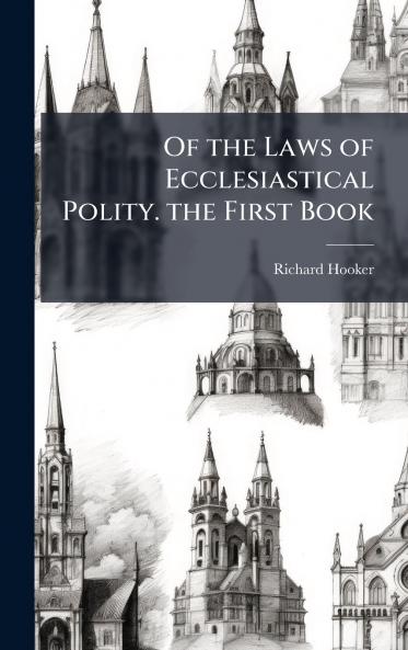 Of the Laws of Ecclesiastical Polity. the First Book