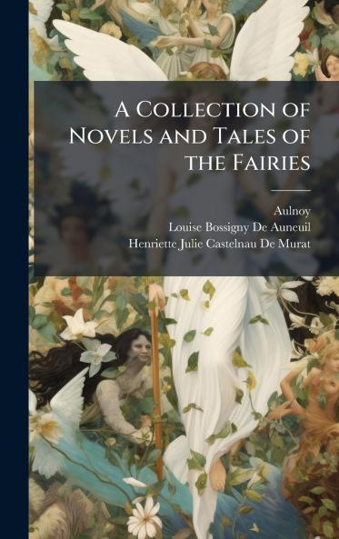 A Collection of Novels and Tales of the Fairies