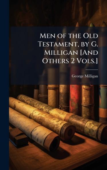 Men of the Old Testament by G. Milligan [And Others 2 Vols.]