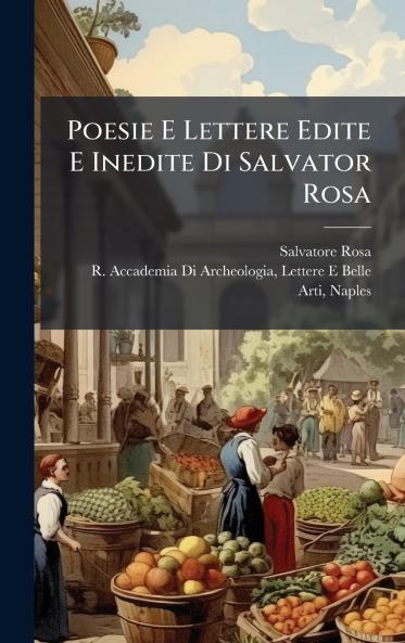 Poesie E Lettere Edite E Inedite Di Salvator Rosa