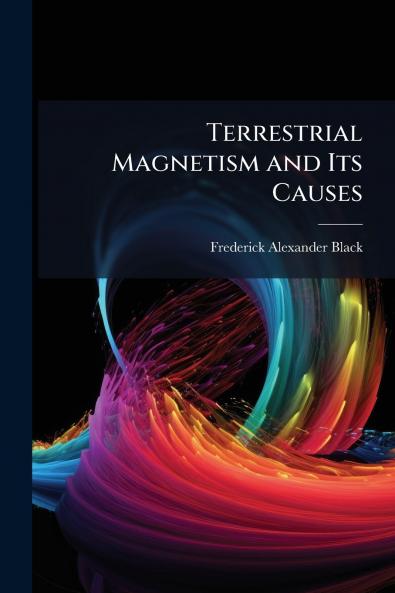 Terrestrial Magnetism and Its Causes