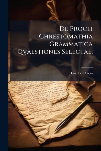 De Procli Chrestomathia Grammatica Qvaestiones Selectae. ...