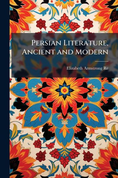 Persian Literature Ancient and Modern