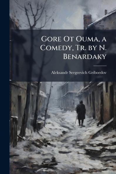 Gore Ot Ouma a Comedy Tr. by N. Benardaky