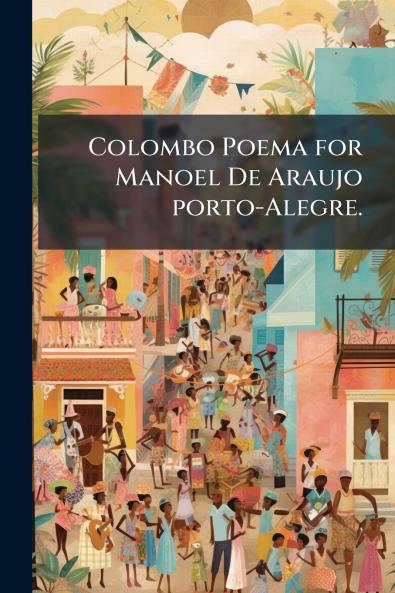 Colombo Poema for Manoel De Araujo porto-Alegre.