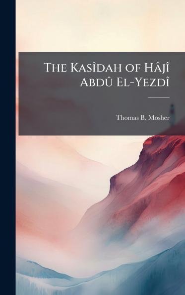 The KasÃ®dah of HÃ¢jÃ® AbdÃ» El-YezdÃ®