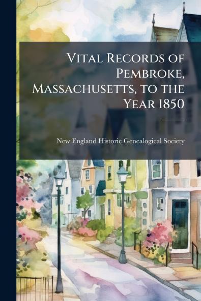 Vital Records of Pembroke Massachusetts to the Year 1850