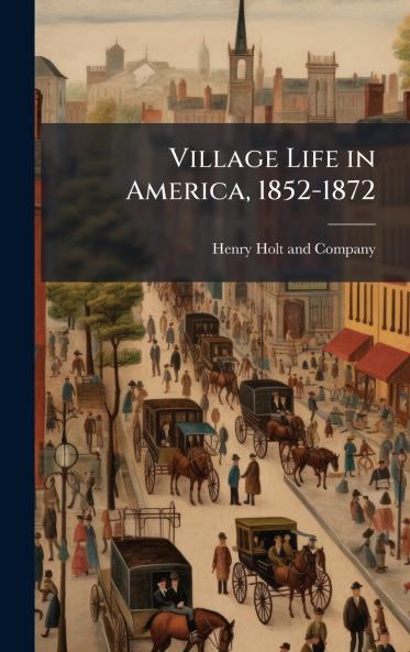 Village Life in America 1852-1872