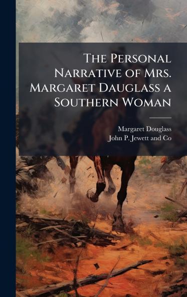 The Personal Narrative of Mrs. Margaret Dauglass a Southern Woman
