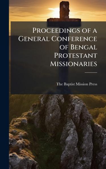 Proceedings of a General Conference of Bengal Protestant Missionaries
