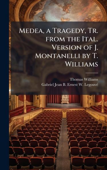 Medea a Tragedy Tr. from the Ital. Version of J. Montanelli by T. Williams