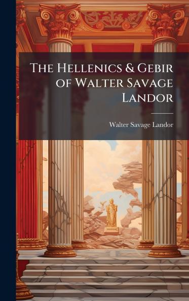 The Hellenics & Gebir of Walter Savage Landor