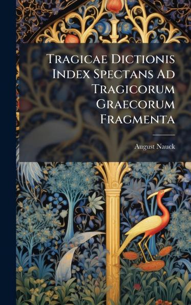 Tragicae Dictionis Index Spectans Ad Tragicorum Graecorum Fragmenta