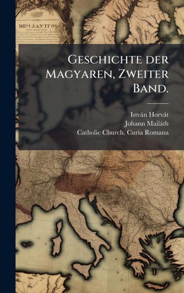 Geschichte der Magyaren Zweiter Band.