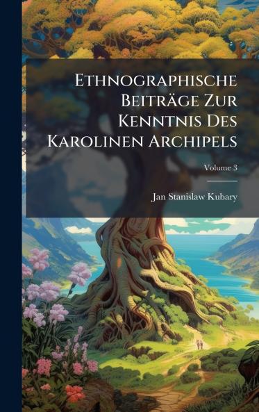 Ethnographische BeitrÃ¤ge Zur Kenntnis Des Karolinen Archipels