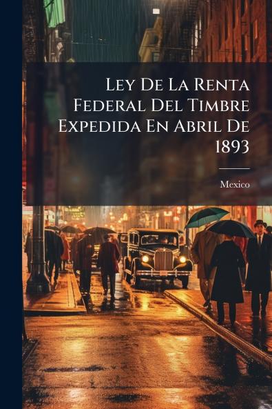 Ley De La Renta Federal Del Timbre Expedida En Abril De 1893