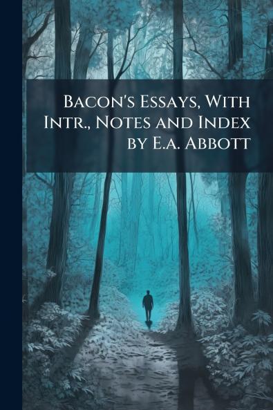 Bacon's Essays With Intr. Notes and Index by E.a. Abbott