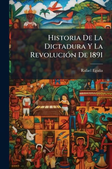 Historia De La Dictadura Y La RevoluciÃ³n De 1891
