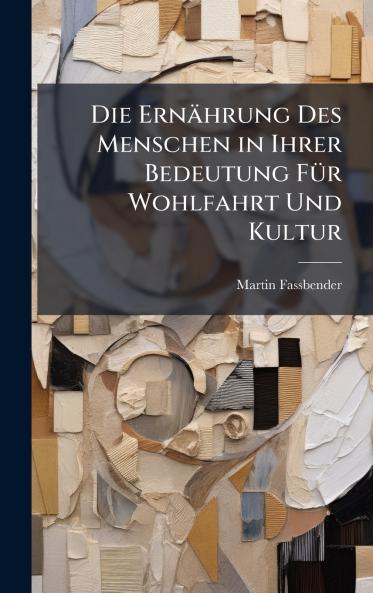 Die ErnÃ¤hrung Des Menschen in Ihrer Bedeutung FÃ¼r Wohlfahrt Und Kultur