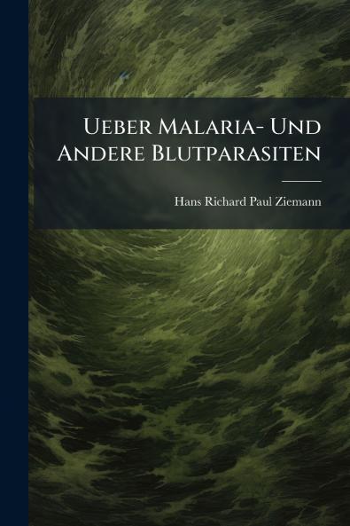 Ueber Malaria- Und Andere Blutparasiten