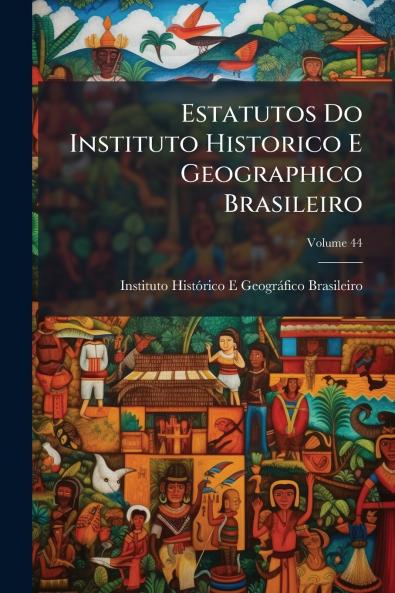 Estatutos Do Instituto Historico E Geographico Brasileiro