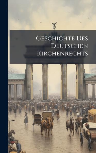 Geschichte Des Deutschen Kirchenrechts