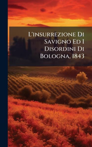 L'insurrezione Di Savigno Ed I Disordini Di Bologna 1843