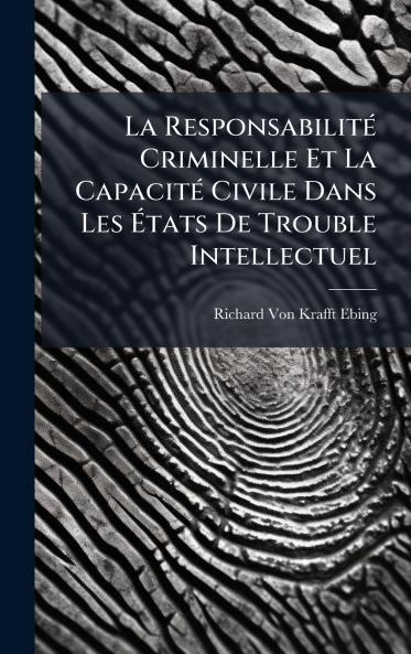 La ResponsabilitÃ© Criminelle Et La CapacitÃ© Civile Dans Les Ãtats De Trouble Intellectuel