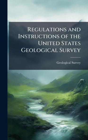 Regulations and Instructions of the United States Geological Survey
