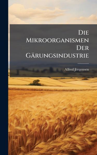 Die Mikroorganismen Der GÃ¤rungsindustrie