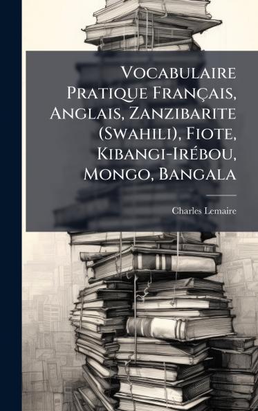 Vocabulaire Pratique FranÃ§ais Anglais Zanzibarite (Swahili) Fiote Kibangi-IrÃ©bou Mongo Bangala