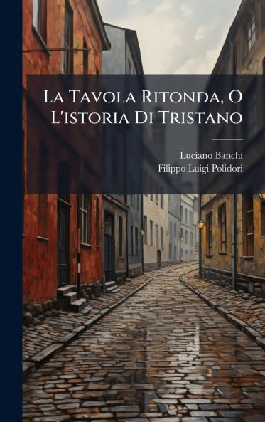 La Tavola Ritonda O L'istoria Di Tristano