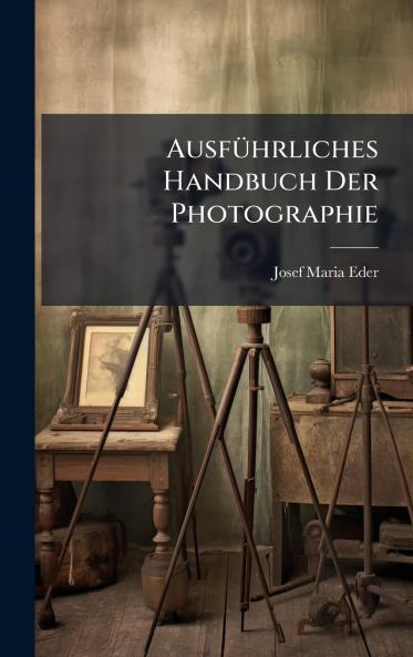 AusfÃ¼hrliches Handbuch Der Photographie