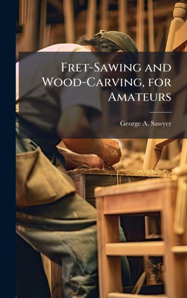 Fret-Sawing and Wood-Carving for Amateurs