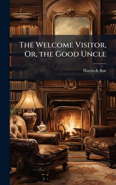 The Welcome Visitor Or the Good Uncle