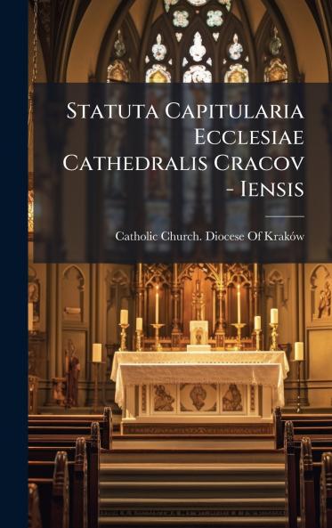 Statuta Capitularia Ecclesiae Cathedralis Cracov - Iensis