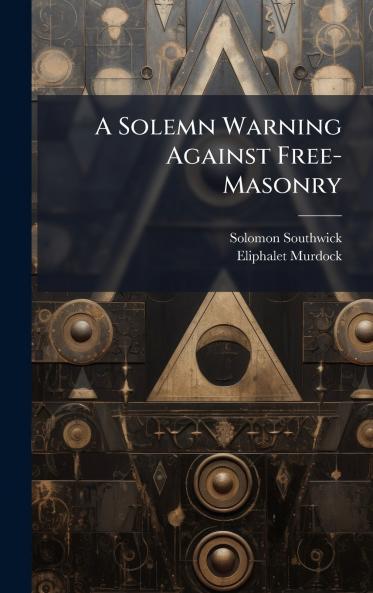 A Solemn Warning Against Free-Masonry