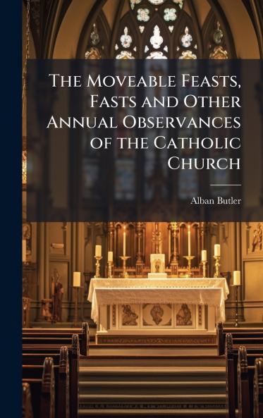 The Moveable Feasts Fasts and Other Annual Observances of the Catholic Church